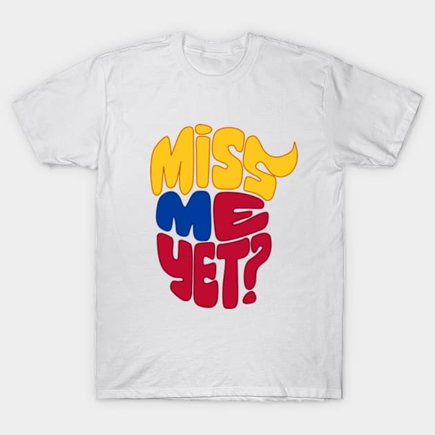 Miss Me Yet Donald Trump T-Shirt by Scud"